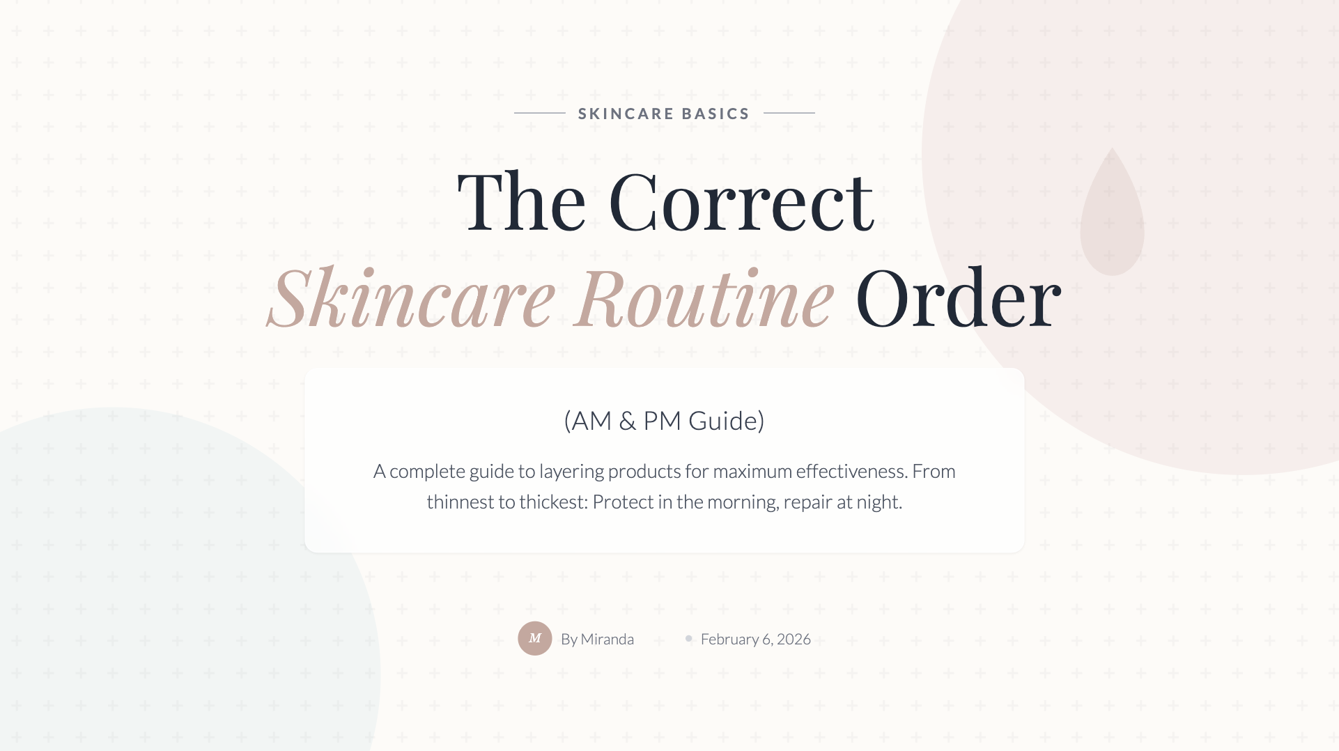The Correct Skincare Routine Order (AM & PM Guide)